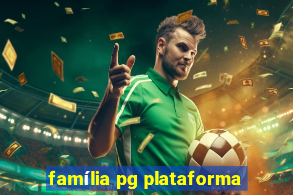 família pg plataforma